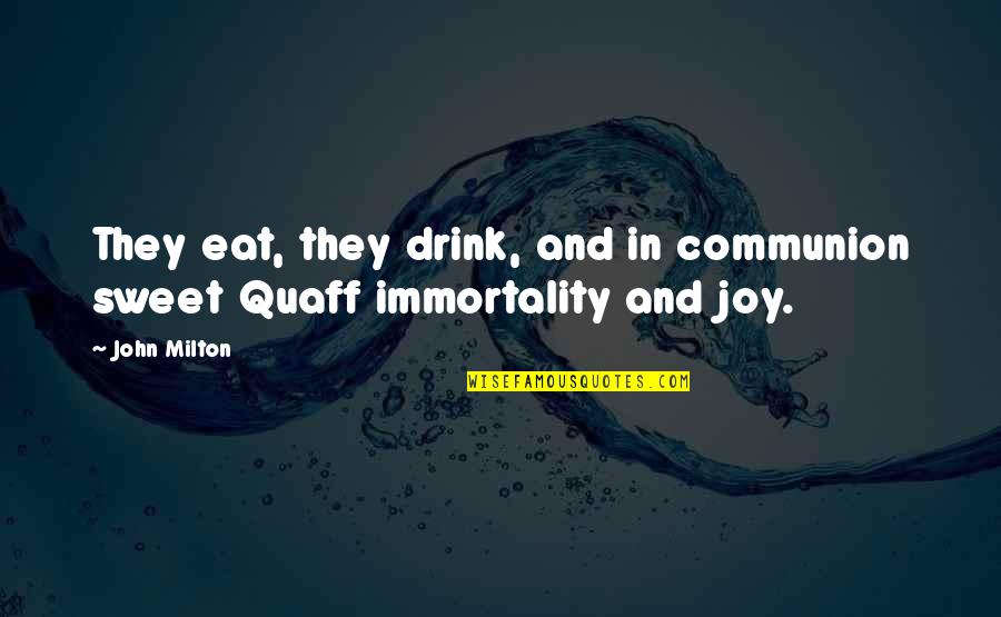 Quaff Quotes By John Milton: They eat, they drink, and in communion sweet