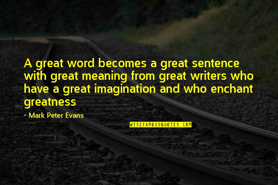 Quaff Quotes By Mark Peter Evans: A great word becomes a great sentence with