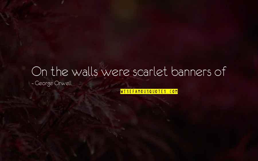Quaffed Crossword Quotes By George Orwell: On the walls were scarlet banners of Quaffed Crossword Quotes By George Orwell: On the walls were scarlet banners of