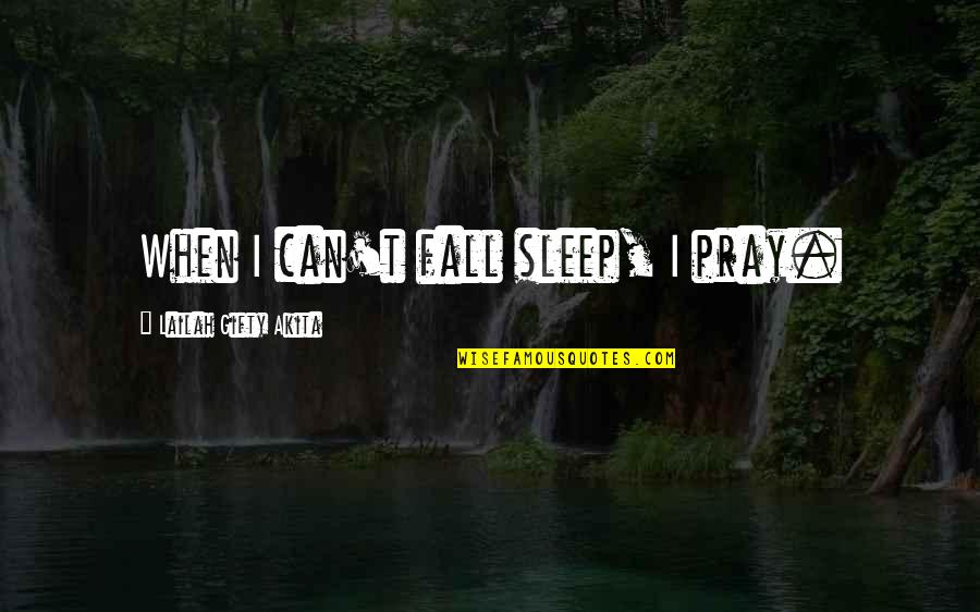 Quaffed Urban Quotes By Lailah Gifty Akita: When I can't fall sleep, I pray.