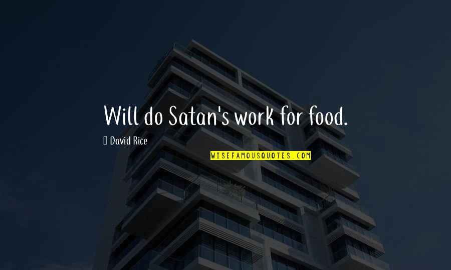 Quaglia Colori Quotes By David Rice: Will do Satan's work for food.