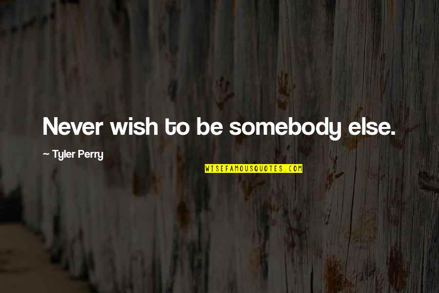 Quaglia Colori Quotes By Tyler Perry: Never wish to be somebody else.