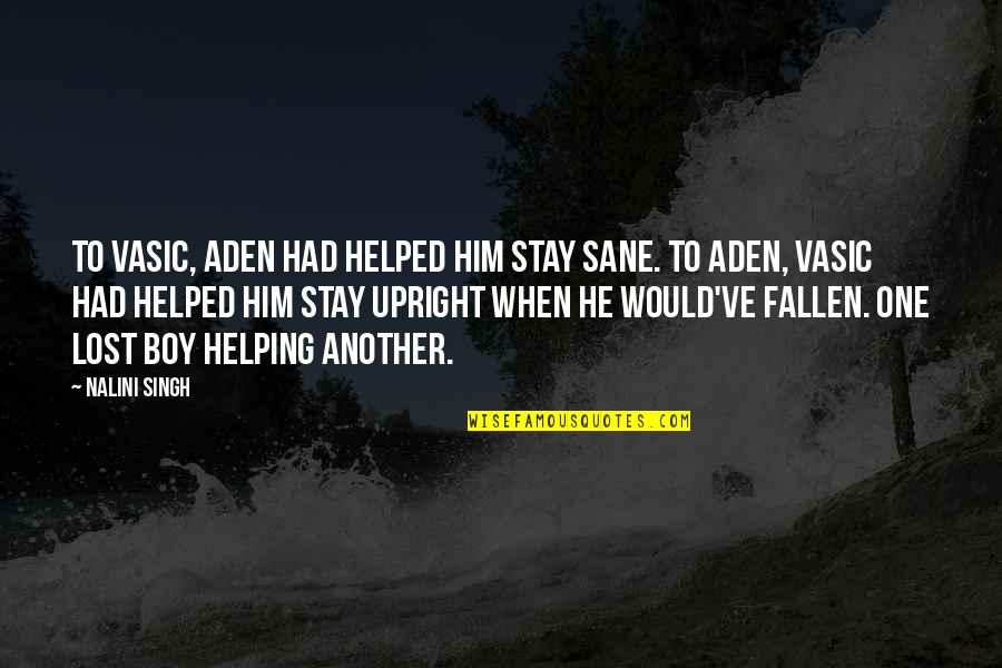 Quagliagliarello Quotes By Nalini Singh: To Vasic, Aden had helped him stay sane. Quagliagliarello Quotes By Nalini Singh: To Vasic, Aden had helped him stay sane.