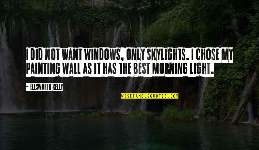 Quagliano Seeger Quotes By Ellsworth Kelly: I did not want windows, only skylights. I Quagliano Seeger Quotes By Ellsworth Kelly: I did not want windows, only skylights. I