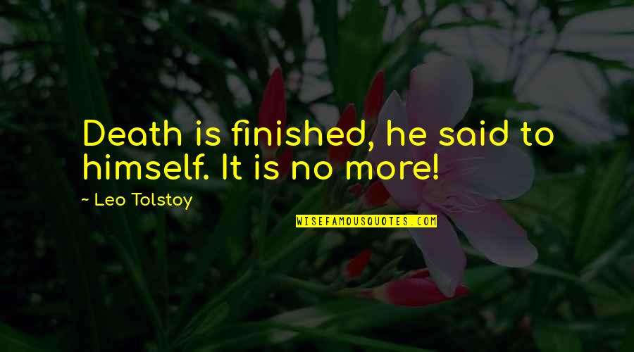 Quagliano Seeger Quotes By Leo Tolstoy: Death is finished, he said to himself. It Quagliano Seeger Quotes By Leo Tolstoy: Death is finished, he said to himself. It