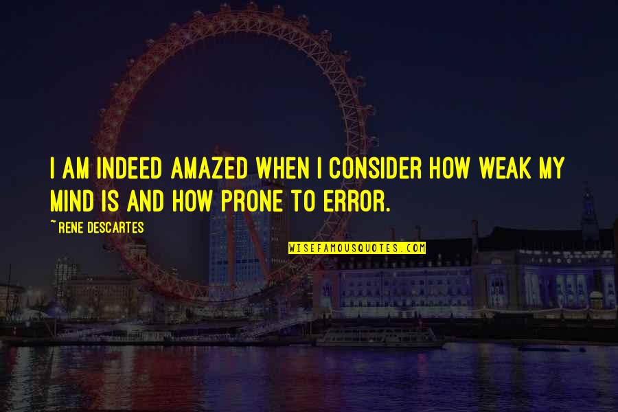 Quagliano Seeger Quotes By Rene Descartes: I am indeed amazed when I consider how