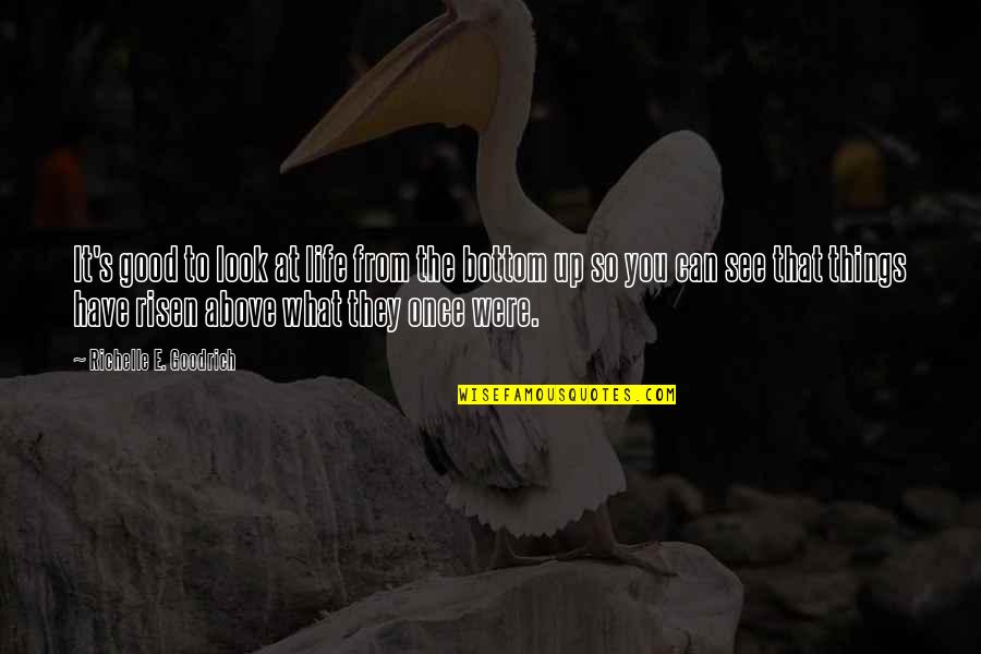 Quagliano Seeger Quotes By Richelle E. Goodrich: It's good to look at life from the Quagliano Seeger Quotes By Richelle E. Goodrich: It's good to look at life from the