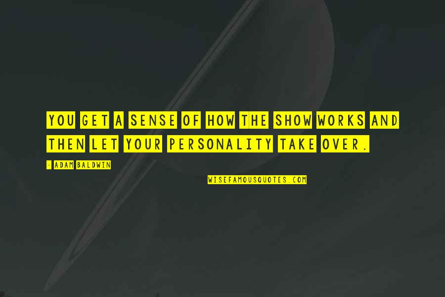 Quaglieri Reno Quotes By Adam Baldwin: You get a sense of how the show