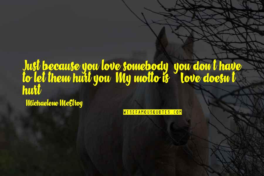 Quagmire Crossword Quotes By Michaelene McElroy: Just because you love somebody, you don't have Quagmire Crossword Quotes By Michaelene McElroy: Just because you love somebody, you don't have