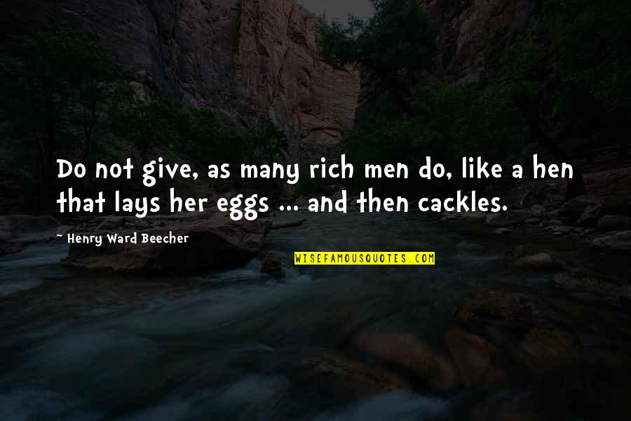 Quagsire Quotes By Henry Ward Beecher: Do not give, as many rich men do,