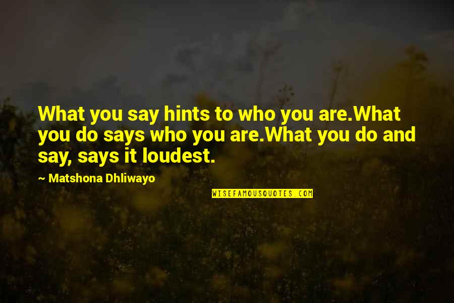 Quai D'orsay Quotes By Matshona Dhliwayo: What you say hints to who you are.What