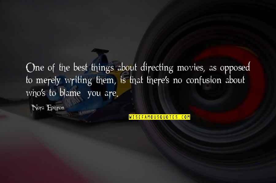 Quai D'orsay Quotes By Nora Ephron: One of the best things about directing movies,
