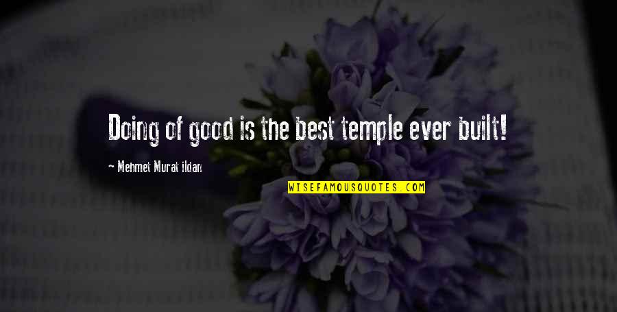 Quaich Quotes By Mehmet Murat Ildan: Doing of good is the best temple ever