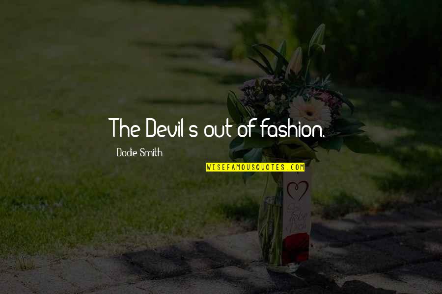 Quaid Azam Day Quotes By Dodie Smith: The Devil's out of fashion.