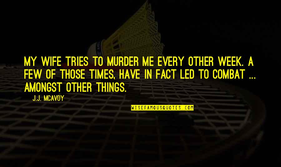 Quaid Azam University Admission Quotes By J.J. McAvoy: My wife tries to murder me every other Quaid Azam University Admission Quotes By J.J. McAvoy: My wife tries to murder me every other