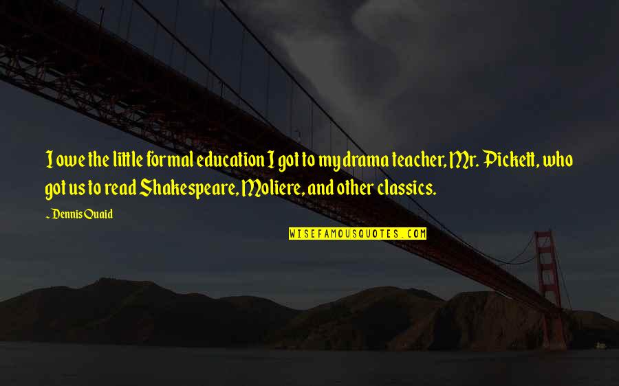 Quaid Quotes By Dennis Quaid: I owe the little formal education I got