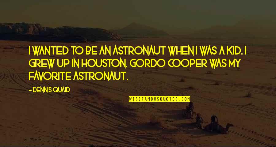 Quaid Quotes By Dennis Quaid: I wanted to be an astronaut when I