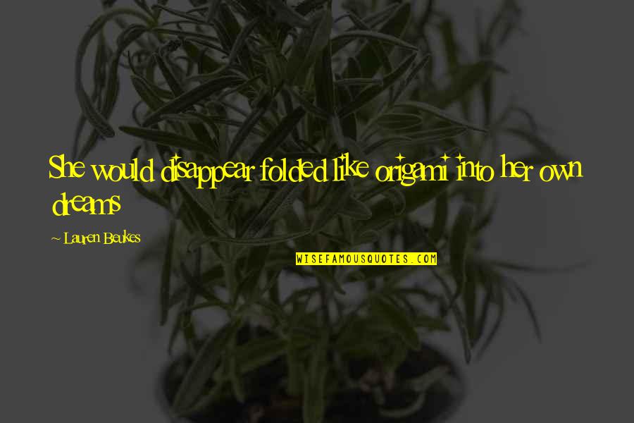 Quaid's Day Quotes By Lauren Beukes: She would disappear folded like origami into her Quaid's Day Quotes By Lauren Beukes: She would disappear folded like origami into her