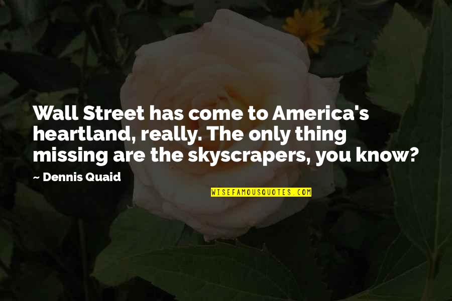 Quaid's Quotes By Dennis Quaid: Wall Street has come to America's heartland, really.