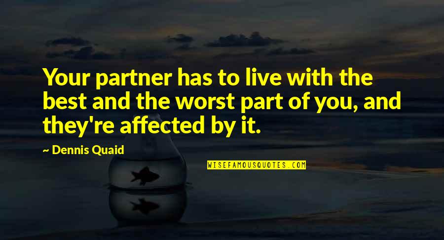 Quaid's Quotes By Dennis Quaid: Your partner has to live with the best