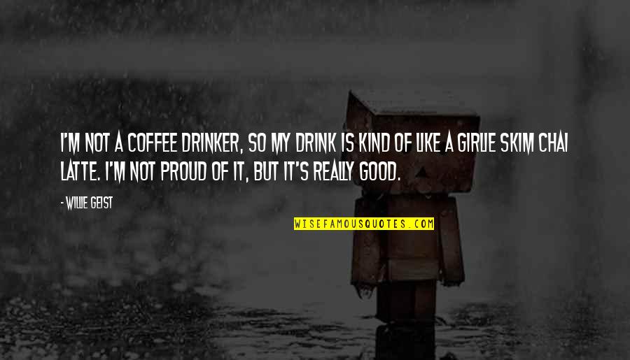 Quail Bird Quotes By Willie Geist: I'm not a coffee drinker, so my drink Quail Bird Quotes By Willie Geist: I'm not a coffee drinker, so my drink
