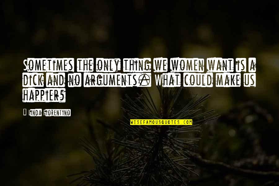 Quaile Quotes By Linda Fiorentino: Sometimes the only thing we women want is