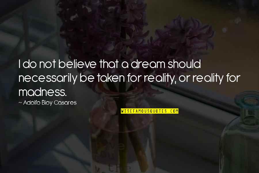 Quailed Define Quotes By Adolfo Bioy Casares: I do not believe that a dream should