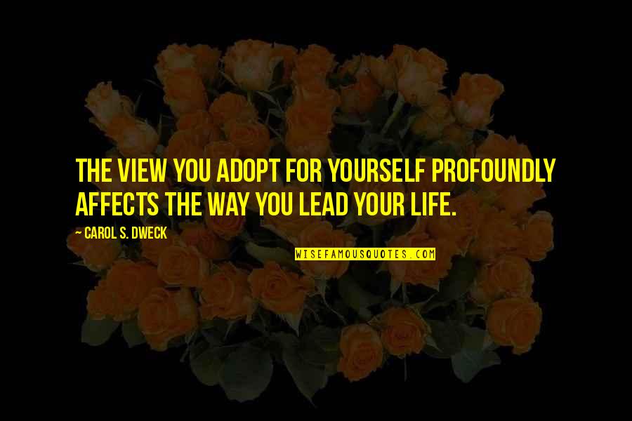 Quailing Quotes By Carol S. Dweck: The view you adopt for yourself profoundly affects