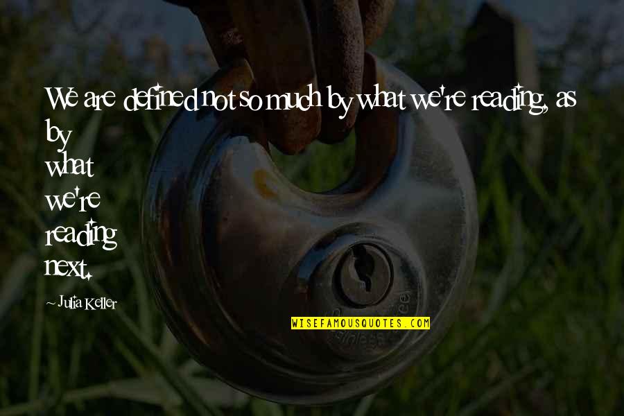 Quailing Quotes By Julia Keller: We are defined not so much by what