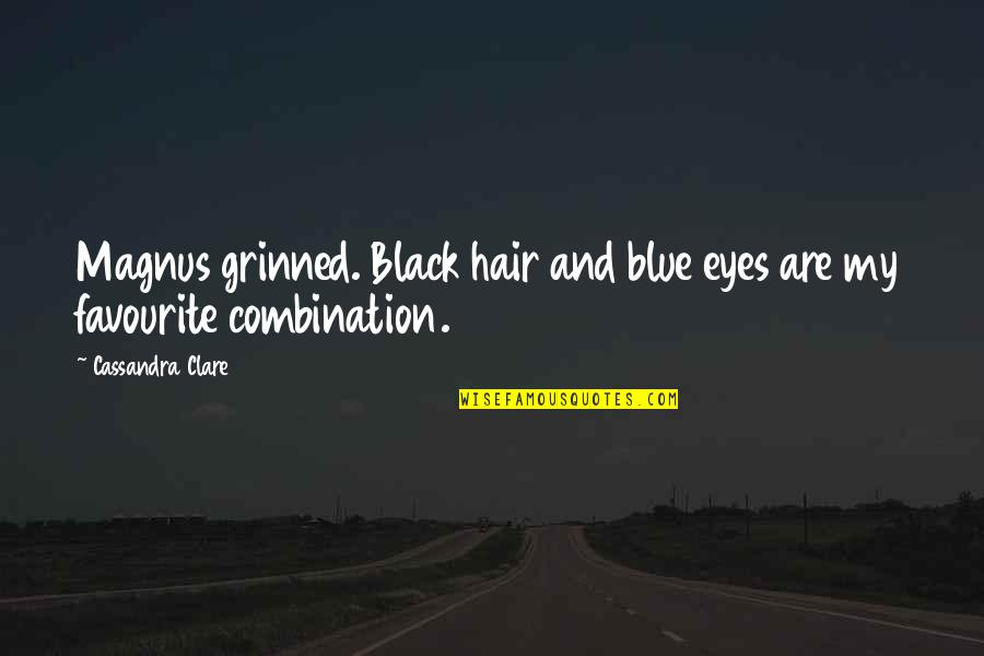 Quaim Harris Quotes By Cassandra Clare: Magnus grinned. Black hair and blue eyes are Quaim Harris Quotes By Cassandra Clare: Magnus grinned. Black hair and blue eyes are