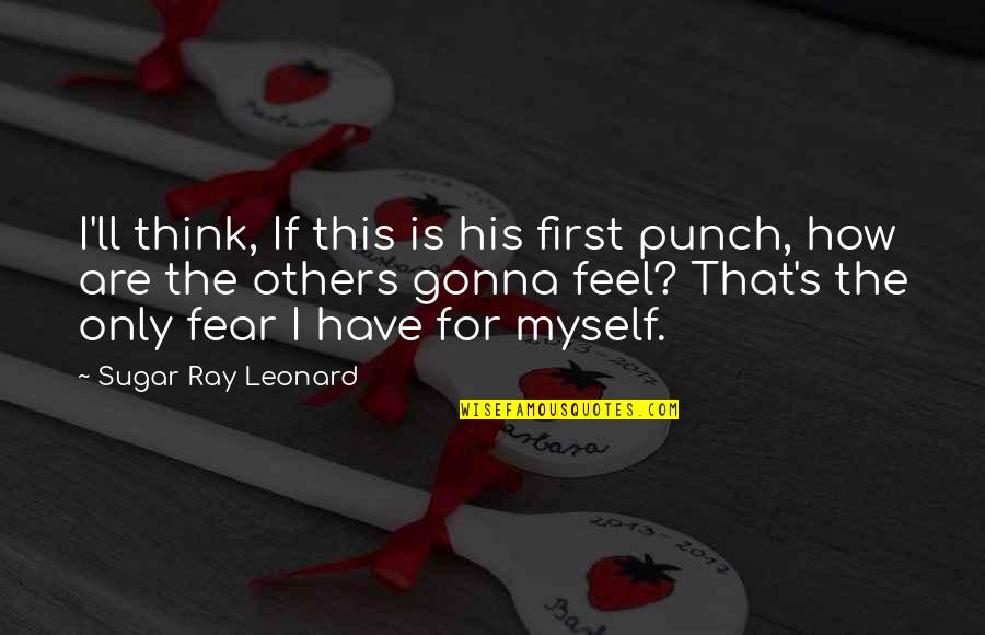 Quain Quotes By Sugar Ray Leonard: I'll think, If this is his first punch,