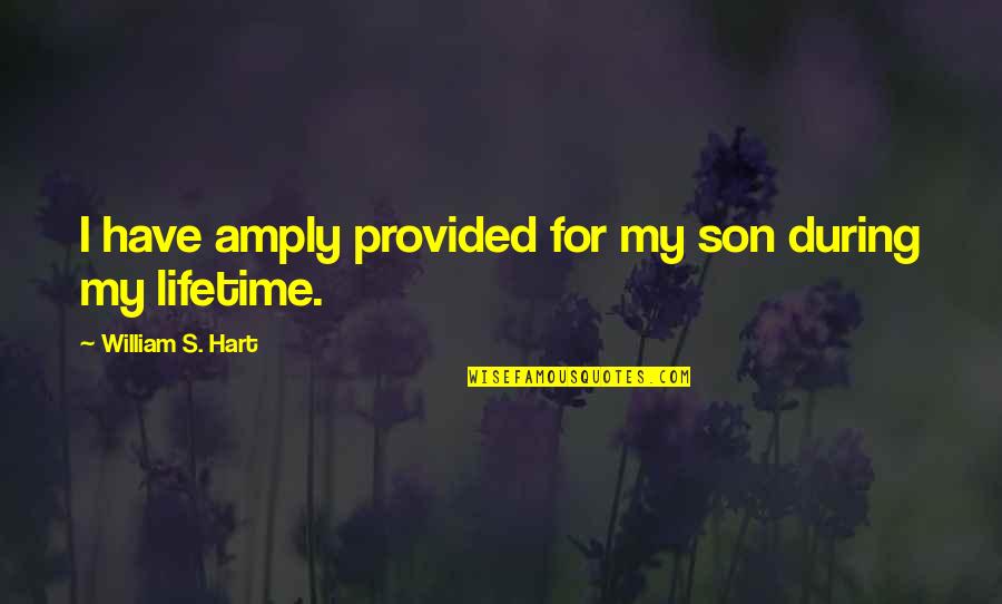 Quaint Country Quotes By William S. Hart: I have amply provided for my son during