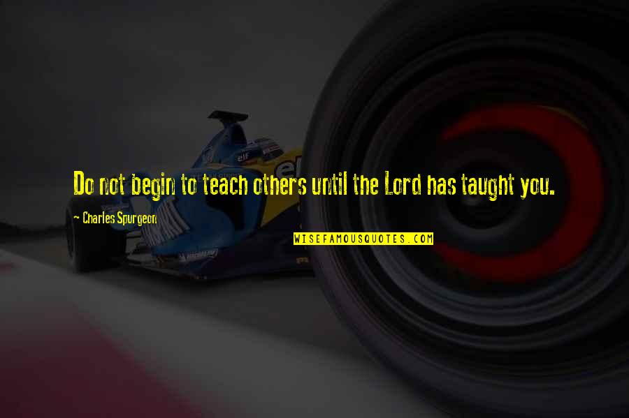 Quaint English Quotes By Charles Spurgeon: Do not begin to teach others until the Quaint English Quotes By Charles Spurgeon: Do not begin to teach others until the