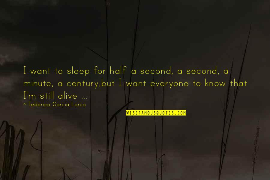 Quais Os Quotes By Federico Garcia Lorca: I want to sleep for half a second,