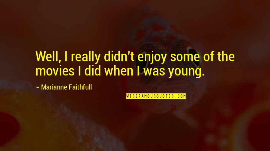 Quaker Christian Pacifism Quote Quotes By Marianne Faithfull: Well, I really didn't enjoy some of the Quaker Christian Pacifism Quote Quotes By Marianne Faithfull: Well, I really didn't enjoy some of the
