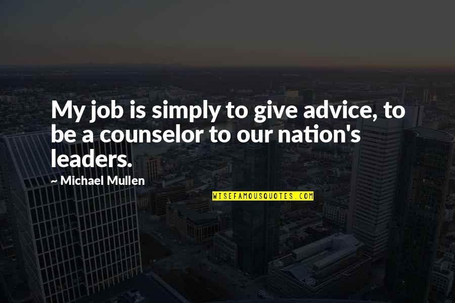Quaker Christmas Quotes By Michael Mullen: My job is simply to give advice, to