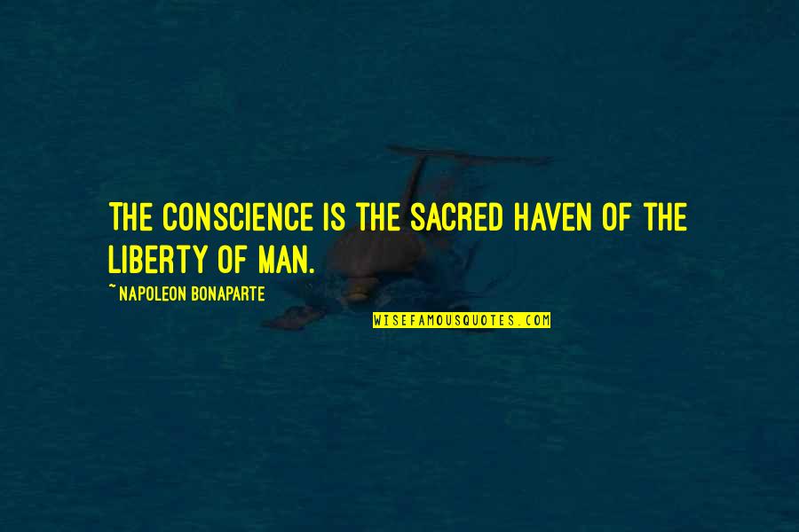 Quaker Oats Quotes By Napoleon Bonaparte: The conscience is the sacred haven of the Quaker Oats Quotes By Napoleon Bonaparte: The conscience is the sacred haven of the