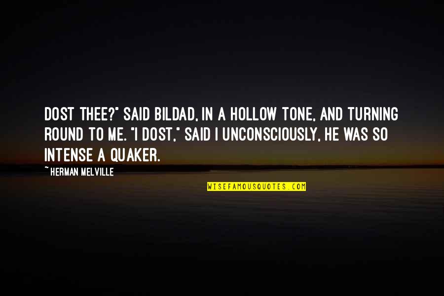 Quaker Quotes By Herman Melville: Dost thee?" said Bildad, in a hollow tone,
