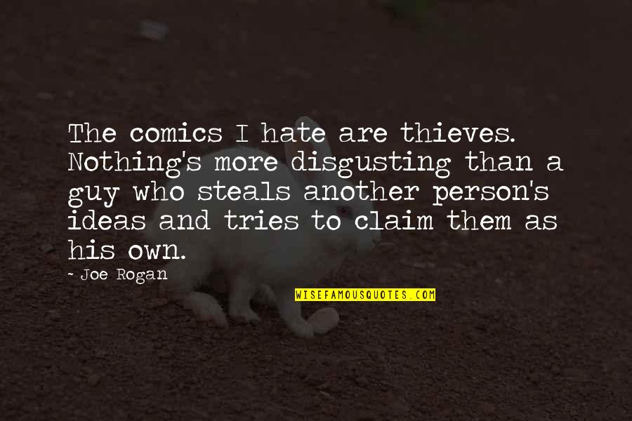 Quaker Sayings Quotes By Joe Rogan: The comics I hate are thieves. Nothing's more