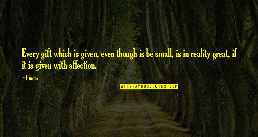Quakerish Quotes By Pindar: Every gift which is given, even though is Quakerish Quotes By Pindar: Every gift which is given, even though is