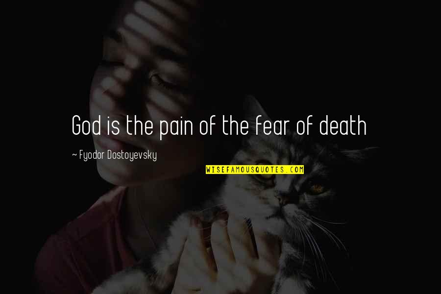 Quakerism Religion Quotes By Fyodor Dostoyevsky: God is the pain of the fear of