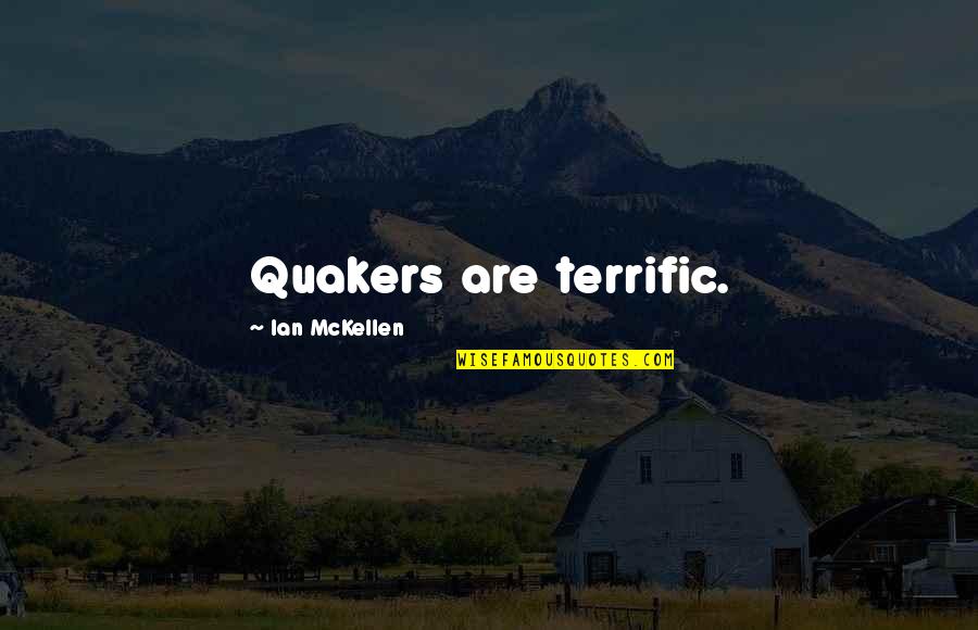 Quakers Quotes By Ian McKellen: Quakers are terrific.