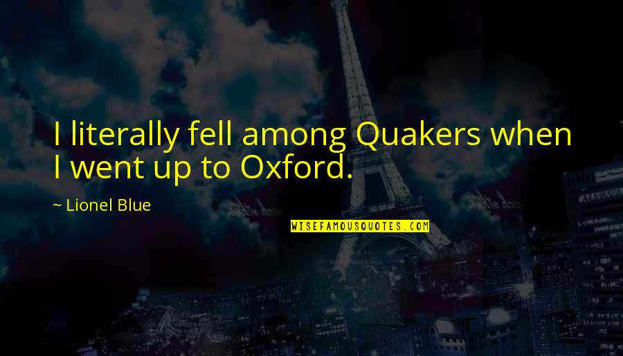 Quakers Quotes By Lionel Blue: I literally fell among Quakers when I went