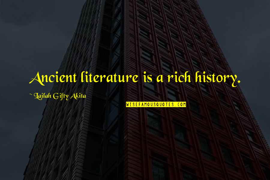 Quaketh Quotes By Lailah Gifty Akita: Ancient literature is a rich history.
