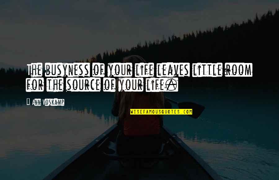 Quakysense Quotes By Ann Voskamp: The busyness of your life leaves little room