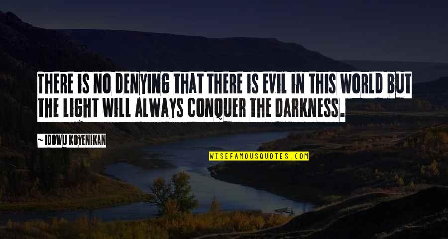 Quakysense Quotes By Idowu Koyenikan: There is no denying that there is evil Quakysense Quotes By Idowu Koyenikan: There is no denying that there is evil