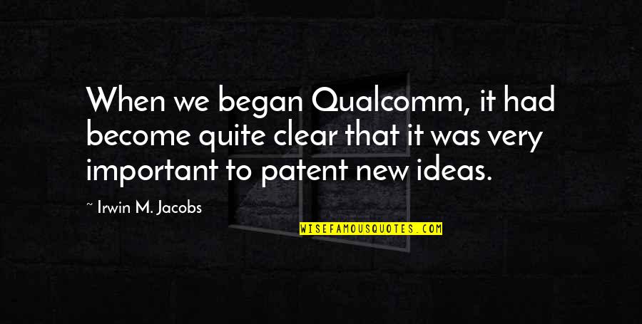 Qualcomm Quotes By Irwin M. Jacobs: When we began Qualcomm, it had become quite Qualcomm Quotes By Irwin M. Jacobs: When we began Qualcomm, it had become quite