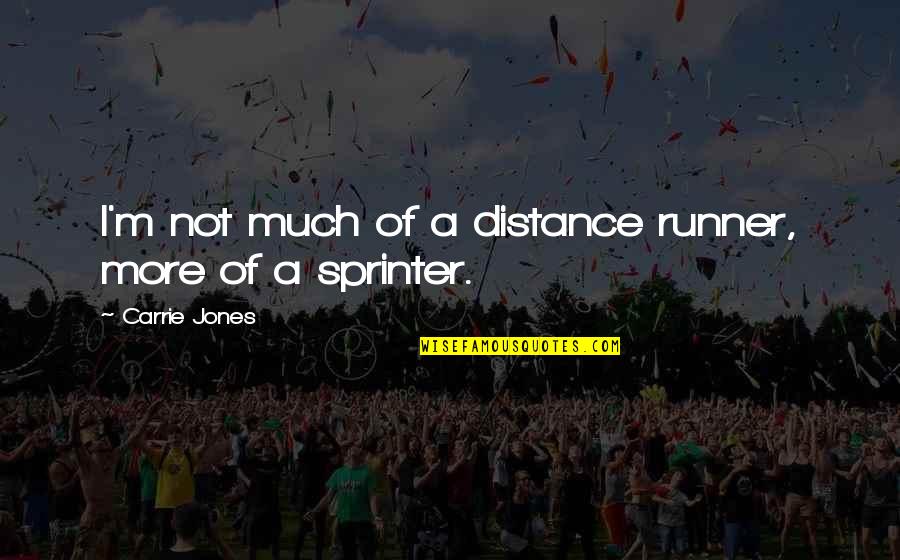 Qualcosa In English Quotes By Carrie Jones: I'm not much of a distance runner, more Qualcosa In English Quotes By Carrie Jones: I'm not much of a distance runner, more