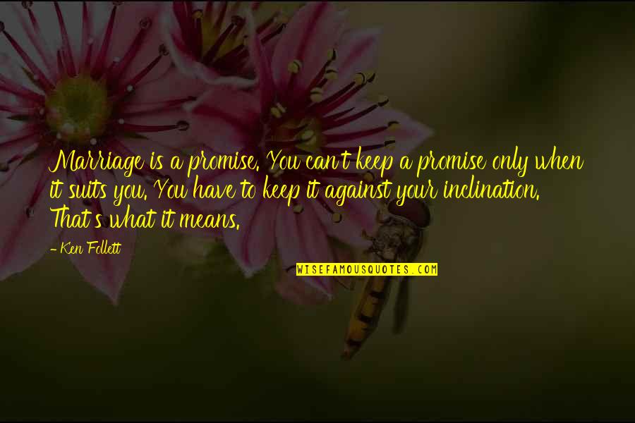 Qualcosa Striscia Quotes By Ken Follett: Marriage is a promise. You can't keep a Qualcosa Striscia Quotes By Ken Follett: Marriage is a promise. You can't keep a