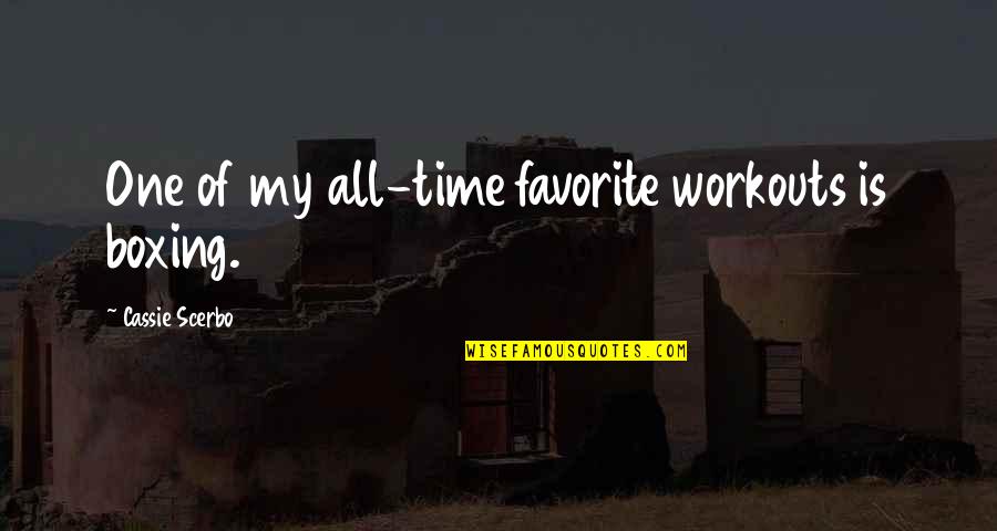 Qualcuno Alla Quotes By Cassie Scerbo: One of my all-time favorite workouts is boxing. Qualcuno Alla Quotes By Cassie Scerbo: One of my all-time favorite workouts is boxing.